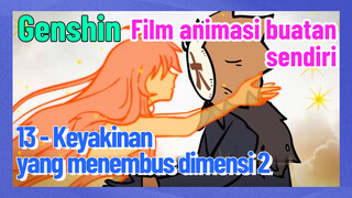 [Genshin Impact, Film animasi buatan sendiri] 13 - Keyakinan yang menembus dimensi 2