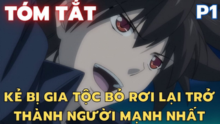 Kẻ bị gia tộc bỏ rơi lại trở thành người mạnh nhất - Phần 1 - Tóm Tắt Anime | Flick Anime