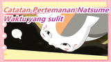 Catatan Pertemanan Natsume| Waktu yang sulit dari Nyanco! Peringatan Natsume!