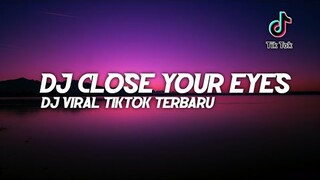 DJ Close Your Eyes Viral Tiktok || Dj Yang Kalian Cari