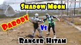 SHADOW MOON VS RANGER HITAM (PARODY)