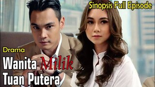 Sinopsis Drama Wanita Milik Tuan Putera Full Episode