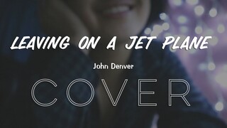 Leaving On A Jet Plane (Acoustic Cover)
