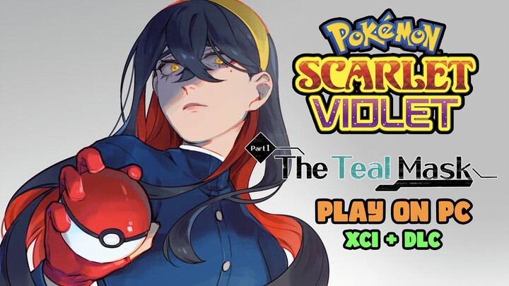 Play Pokémon Scarlet & Violet Part 1 DLC The Teal Mask on PC (XCI)