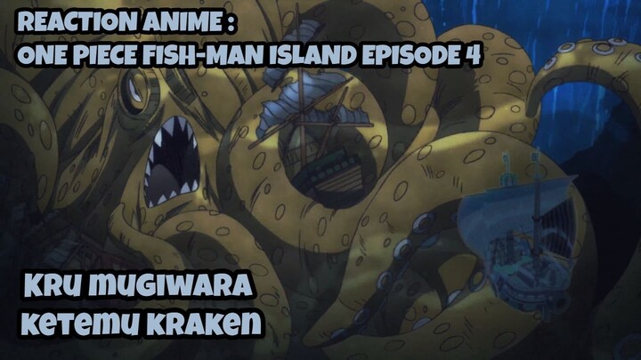 REACTION ANIME : ONE PIECE FISH-MAN ISLAND EPISODE 4 || Kru Mugiwara ketemu Kraken