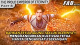 BAHKAN  KULTIVASI TETUA AGUNG SAJA DI HANCURKAN OLEHNYA !! -THE PROUD EMPEROR OF ETERNITY PART 8