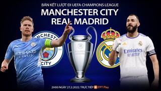 Cúp C1 Champions League. Man City - Real Madrid (2h ngày 27/4) trực tiếp FPT Play. NHẬN ĐỊNH BÓNG ĐÁ