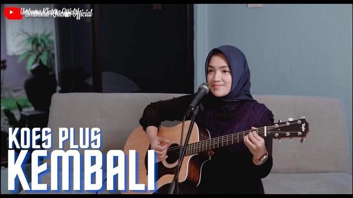 KEMBALI -  KOES PLUS | COVER BY UMIMMA KHUSNA