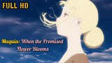 Maquia- When the Promised Flower Blooms (2018) [Tagalog Dubbed] [TOP LATEST MOVIE 2023]