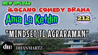 ILOCANO COMEDY DRAMA | MINDSET TI AGRARAMAN | ANIA LA KETDIN 212 | NEW UPLOAD