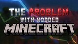 The problem with Modded Minecraft.