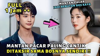 KETIKA MANTAN PACAR PALING CANTIK DITAKSIR OLEH BOS PALING TAMPAN - ALUR CERITA FULL EPISODE