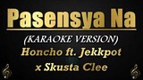 Pasensya Na - Honcho ft. Jekkpot x Skusta Clee (Karaoke/Instrumental)
