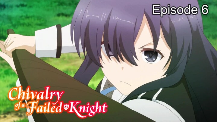 Chivalry of a Failed Knight (English Sub) Episode 6