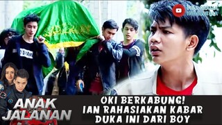 OKI BERKABUNG! IAN RAHASIAKAN KABAR DUKA INI DARI BOY - ANAK JALANAN