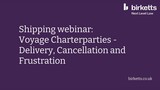 Shipping webinar series 2: Voyage Charterparties – Delivery, Cancellation and Frustration