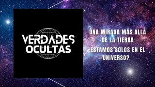 Verdades Ocultas - Una mirada más allá del Universo ¿Estamos solos en el Universo?