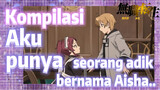 [Mushoku Tensei, Kompilasi] Aku punya seorang adik bernama Aisha..