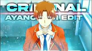 AYANOKOJI EDIT  - CRIMINAL- ANIME EDIT - CLASSROOM OF THE ELITE EDIT