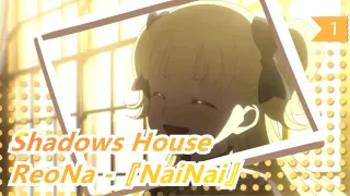 Shadows House | ED-ReoNa -『NaiNai』_1