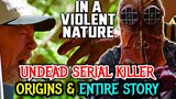 Undead Serial Killer Of "In A Violent Nature" Explored - A New Breed Of Terrifying Slasher Monster!