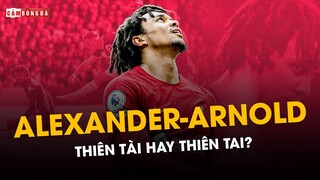 TRENT ALEXANDER-ARNOLD: THIÊN TÀI HAY THIÊN TAI?