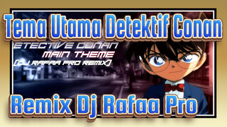 [Detektif Conan] Tema Utama Remix Dj Rafaa Pro