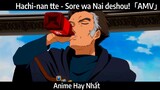 Hachi-nan tte - Sore wa Nai deshou!「AMV」Hay Nhất