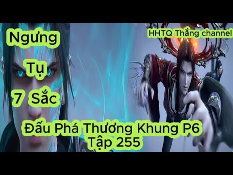 Đấu Phá Thương Khung Phần 6 Tập 255 ENGSUB ThuyếtMinh HD|Battle Through the Heavens|HHTQThắngchannel