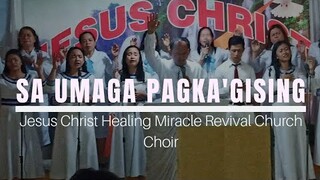 Sa Umaga Pagkagising | Jesus christ Healing miracle Revival Church Choir sings Sa Umaga Pagkagising