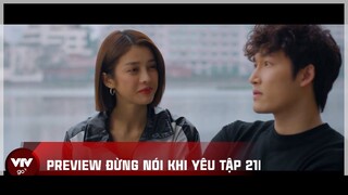 Preview Đừng nói khi yêu tập 21 | Ly - Tú phát hiện Quy nói dối, chụp ảnh thân thiết với cô gái khác