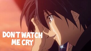 Sad Anime That Will Make You Cry😭 [ AMV ] • Don't Watch Me Cry