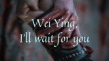 Wei Ying, I'll wait for you (Read Description)