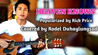 HEAVEN KNOWS Popularized by Rick Price | Covered by Rodel Duhaylungsod