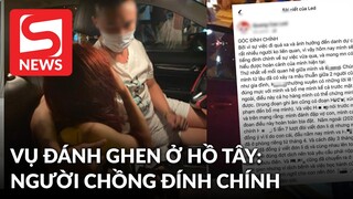 Người chồng trong vụ đánh ghen náo loạn Hồ Tây lên tiếng: Tình cảm với cô gái kia là 1 chiều