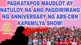 PAGKATAPOS MAUDLOT AY NATULOY NA ANG PAGDIRIWANG NG ANNIVERSARY NG ABS-CBN KAPAMILYA SHOW!