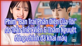 Phim "Bạn Trai Phản Diện Của Tôi" do Trần Triết Viễn & Thẩm Nguyệt đóng chính đã khai máy
