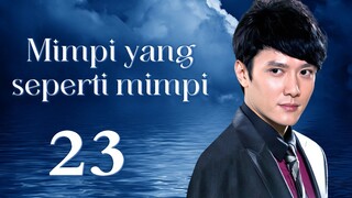 【INDO SUB】Mimpi yang seperti mimpi 23