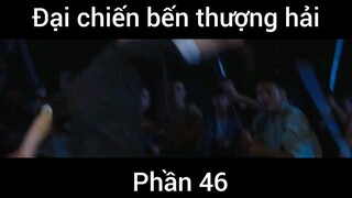 Đại chiến bến thượng hải #46