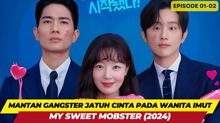 MY SWEET MOBSTER - EPISODE 01&02 - KETIKA MANTAN GANGSTER JATUH CINTA PADA WANITA IMUT