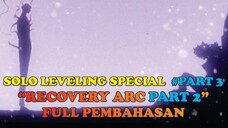 SOLO LEVELING SPECIAL #PART3 | RECOVERY ARC #PART2 FULL PEMBAHASAN !!!