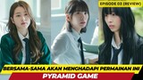 PYRAMID GAME - EPISODE 03 - BERSAMA-SAMA AKAN MENGHADAPI PERMAINAN INI