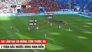 Sai Lầm Khi Ăn Mừng Sớm Trước VN | 2 Trận Đấu Ngược Dòng Kinh Điển Của Đội Tuyển VN| Khán Đài Online