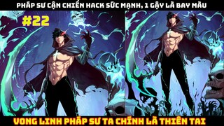 Vong Linh Pháp Sư Ta Chính Là Thiên Tai - Chap 22 | Pháp sư cận chiến |  Review phim truyện tranh