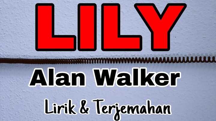 Lily - Alan Walker, K-391 & Emelie Hollow (Lirik Terjemahan Indonesia)