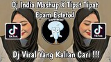 DJ INDIA MASHUP X TIPAT TIPAT EPAM ESTETOD VIRAL TIK TOK TERBARU 2023 YANG KALIAN CARI !