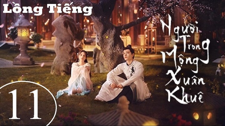 Người Trong Mộng Xuân Khuê - Tập 11 | Lồng Tiếng