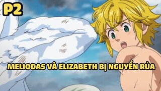 [Thất hình đại tội] - Meliodas và Elizabeth bị nguyền rủa (P2) | Anime hay