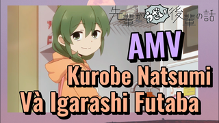 [Senpai Đáng Ghét Của Tôi] AMV | Kurobe Natsumi Và Igarashi Futaba