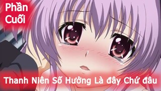 Thanh Niên Số Hưởng Là đây Chứ đâu “Phần Cuối” – Tóm Tắt Anime Hay – Thiên Nghiện Anime